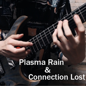 Plasma Rain&Connection Lost